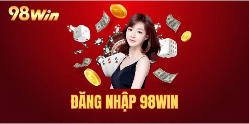 Điều kiện cơ bản để khách hàng tham gia đăng nhập 98Win thành công