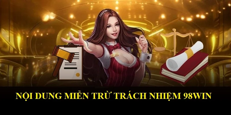 Miễn trừ trách nhiệm 98Win quy định