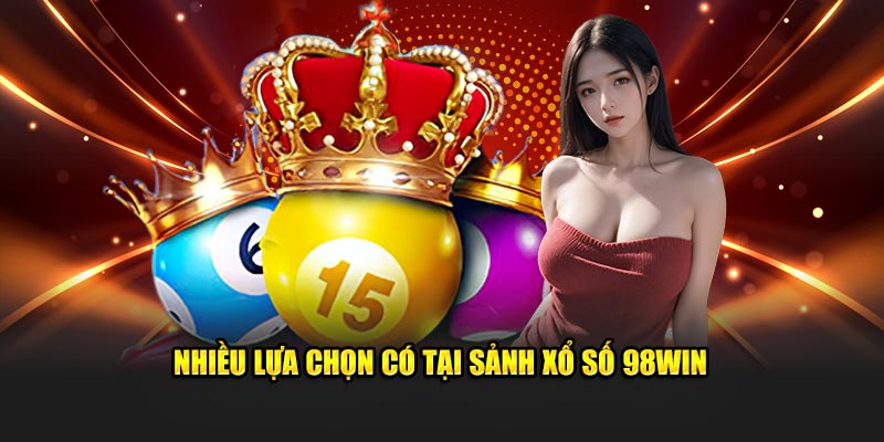 Nhiều lựa chọn có tại sảnh xổ số 98Win