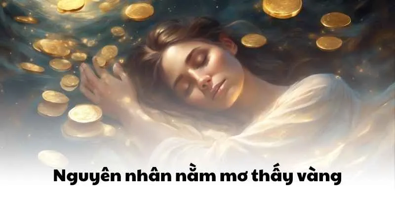 Nguyên nhân nằm mơ thấy vàng